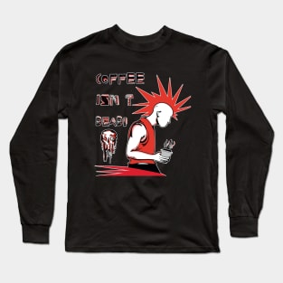 Coffee Isn't Dead Long Sleeve T-Shirt